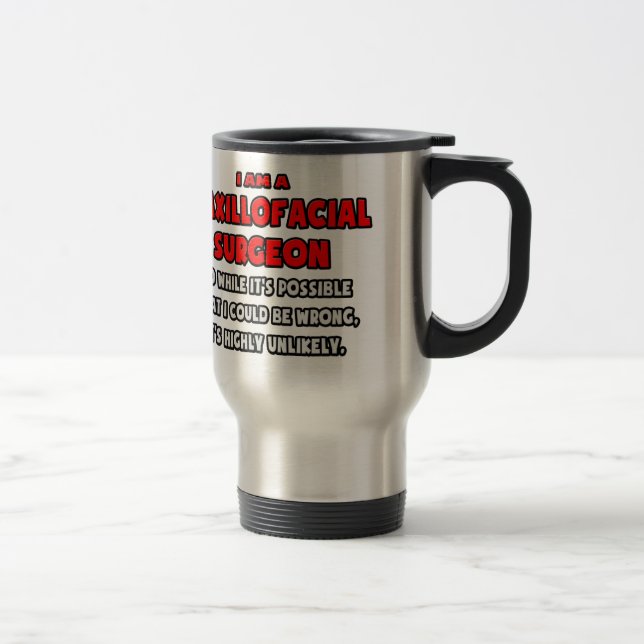 Funny Maxillofacial Surgeon .. Highly Unlikely Travel Mug (Right)