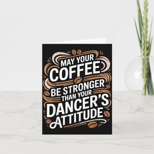 Funny May Coffee Be Stronger Than Dancers Attitude Card (Front)