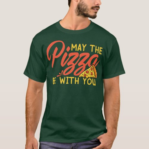 Funny May The Pizza Be With You Slice of Heaven  T_Shirt