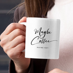Funny Maybe Coffee Chic Cute Trendy Quote Mug