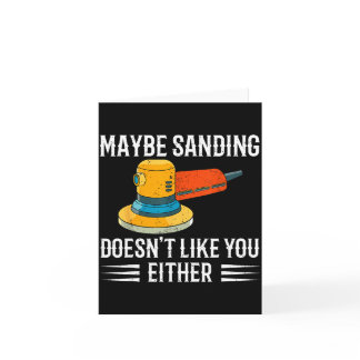 Funny Maybe Sanding Doesn't Like You Either Wooden Card