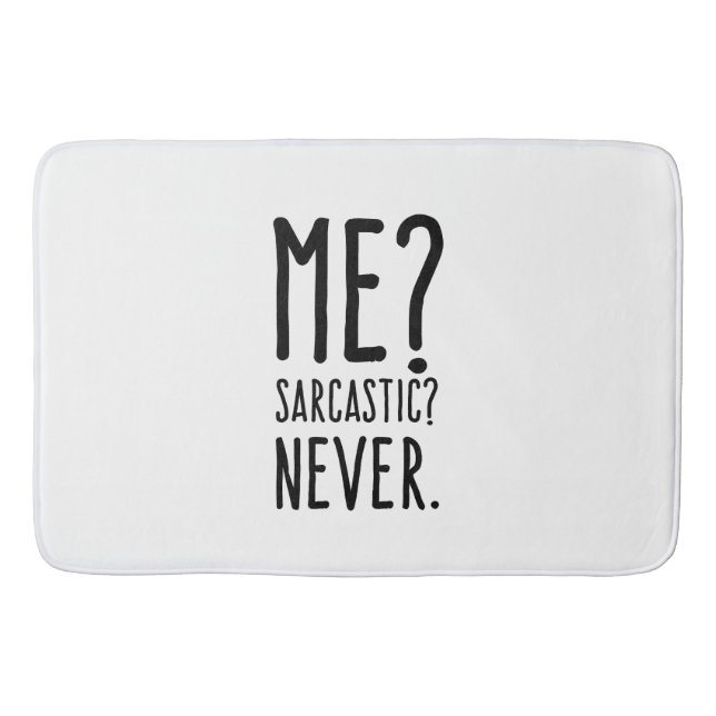 Funny Me Sarcastic Never Bathroom Mat (Front)