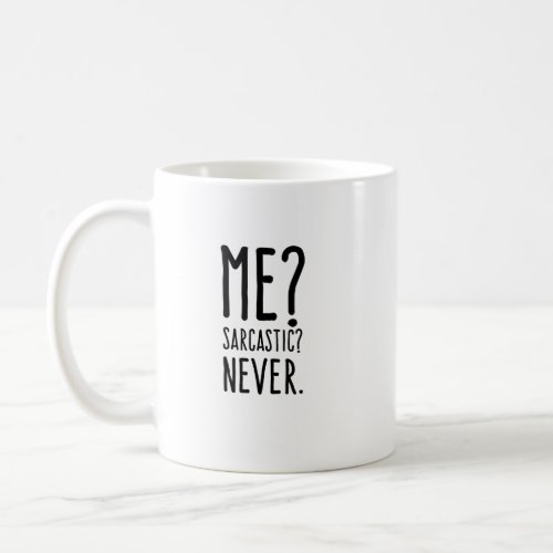 Funny Me Sarcastic Never Coffee Mug