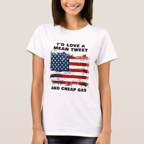 Funny Mean Tweets and Cheap Gas American Flag T_Shirt