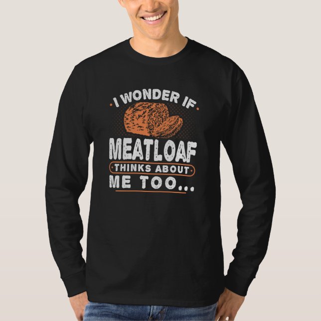 Funny Meatloaf Thinks About Meatloaf T-Shirt (Front)