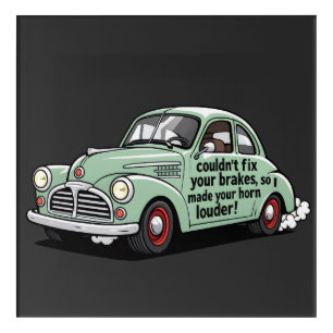 Funny mechanic car couldn't fix brakes horn louder acrylic print