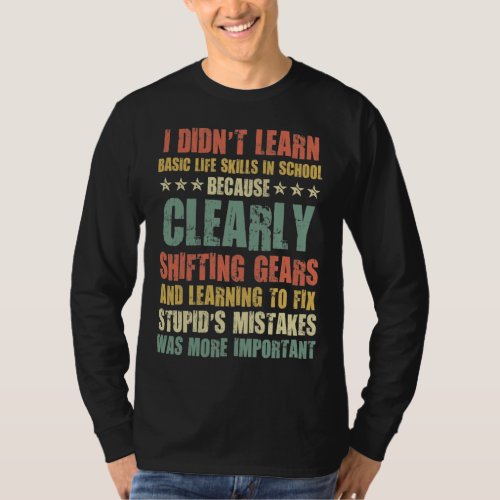 Funny Mechanic_ Didnt Learn Basic Life Skill T_Shirt