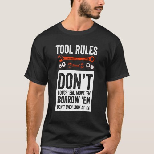 Funny Mechanic Tool Rules Don T Touch Them Don T M T_Shirt