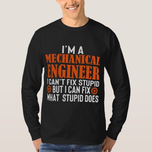 Funny Mechanical Engineer I Cant Fix Stupid  T_Shirt