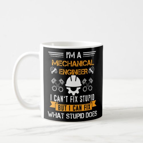 Funny Mechanical Engineer T Shirt I Can T Fix Stup Coffee Mug