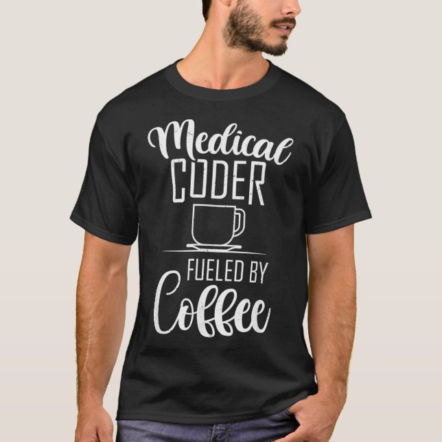 Funny Medical Coder Fueled By Coffee Medical Bille T-Shirt (Front)