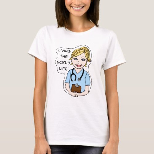 Funny Medical Humor  Living the Scrub Life T_Shirt
