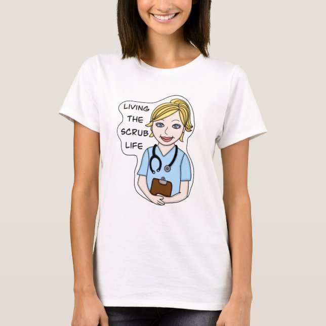 Funny Medical Humor | Living the Scrub Life T-Shirt (Front)