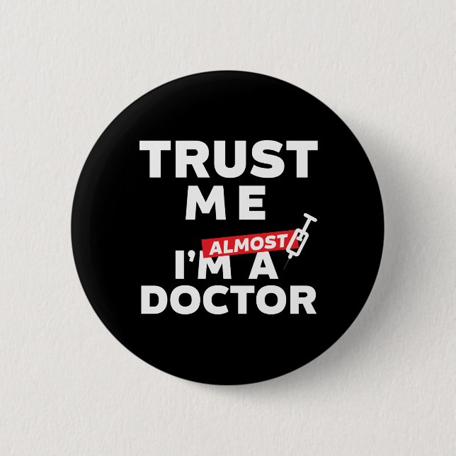 Funny Medical Student Trust Me I Am Almost Doctor Button (Front)
