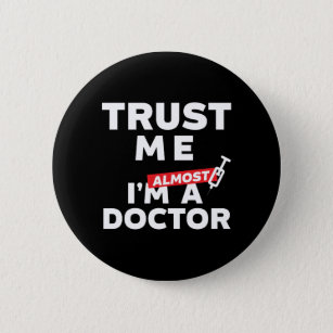 Funny Medical Student Trust Me I Am Almost Doctor Button