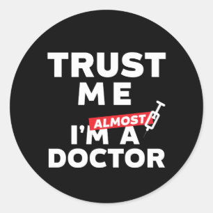 Funny Medical Student Trust Me I Am Almost Doctor Classic Round Sticker