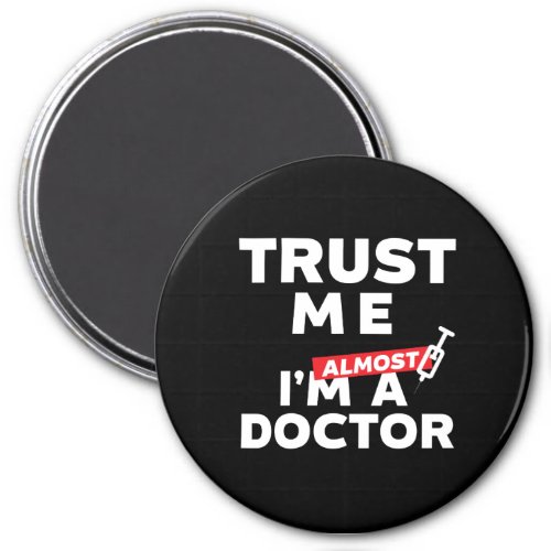 Funny Medical Student Trust Me I Am Almost Doctor Magnet
