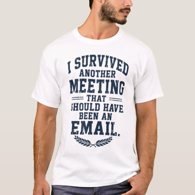 Funny "Meeting Could Have Been An Email" T-Shirt (Front)