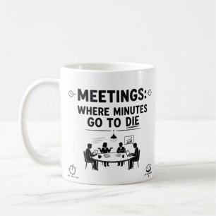 Funny Meetings Office Humor Coworker Coffee Mug