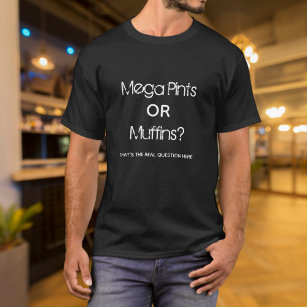 Funny Mega Pint or Muffins T-Shirt