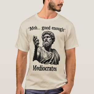 Funny meh good enough mediocrates demotivational T-Shirt