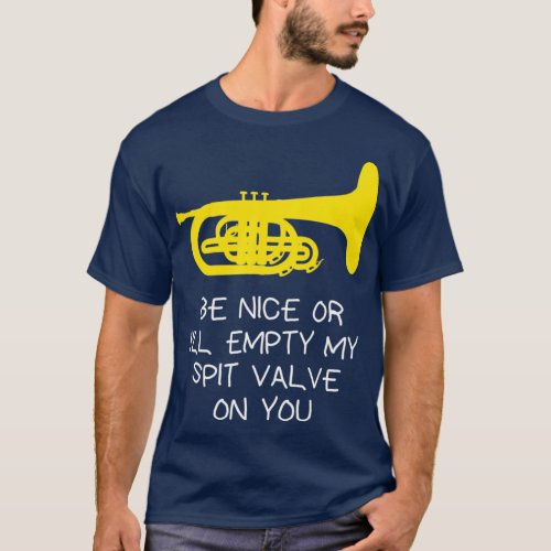 Funny Mellophone  Be nice or Ill empty my spit T_Shirt