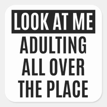 Funny Meme Adulting All Over The Place Quote Square Sticker by CrazyFunnyStuff at Zazzle