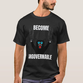 Funny Meme Become Ungovernable - Black Cat Scratch T-Shirt