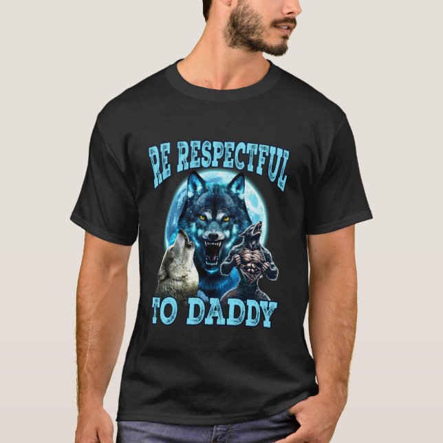 Funny Meme Cringe Alpha Wolf Be Respectful to Dadd T-Shirt (Front)
