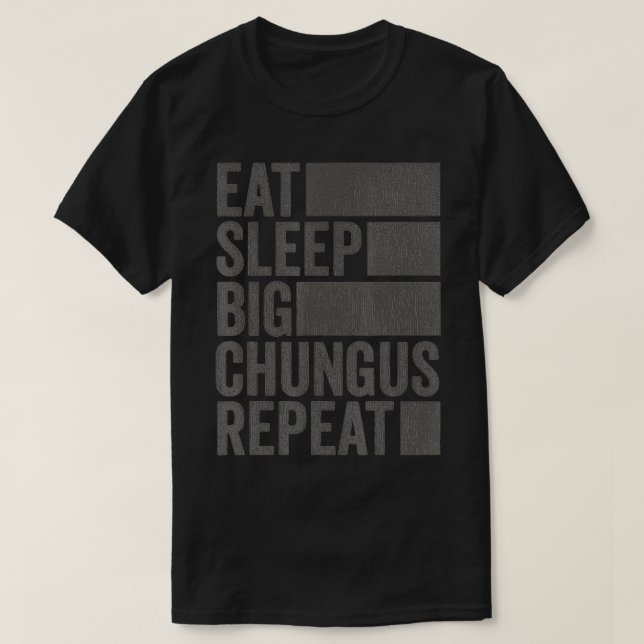 Funny Meme Eat Sleep Big Chungus  T-Shirt (Design Front)