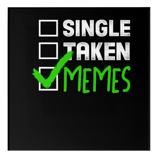 Funny Single Taken Memes