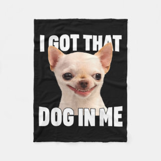 Funny Meme Got That Dog In Funny Chihuahua Quote Fleece Blanket
