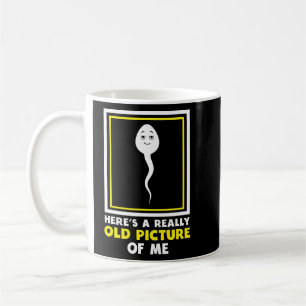 Funny Meme Here's A Really Old Picture Of Me Sperm Coffee Mug