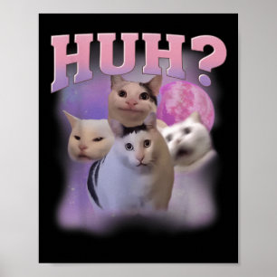Funny Meme Huh Cat Shirt Cat Lovers Humor Poster