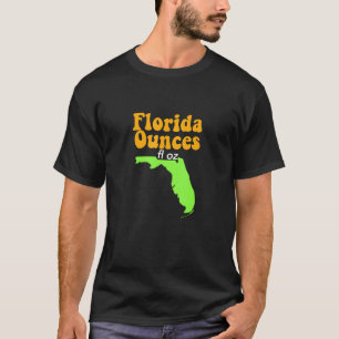 Funny Meme Joke Fl Oz Florida Ounces T-Shirt