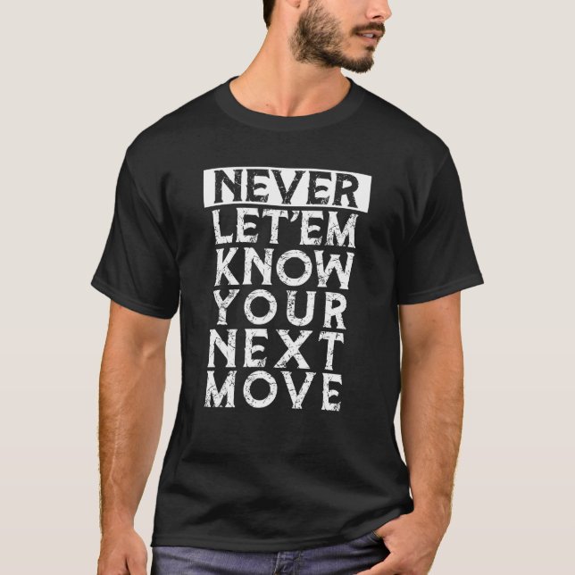 Funny Meme Never Let Them Know Your Next Move Funn T-Shirt (Front)