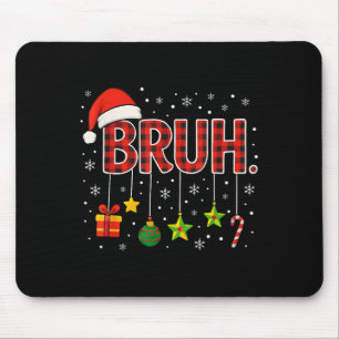 Funny Meme Saying Bruh Christmas Bro Greeting Teen Mouse Pad