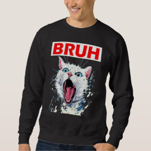 Funny Meme saying Bruh with Cat Greetings Teens Bo Sweatshirt