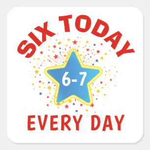 Funny Meme Six Today 6-7 Every Day Birthday Kid's Square Sticker