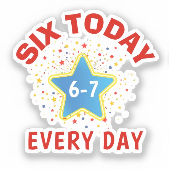 Funny Meme Six Today 6-7 Every Day Birthday Kid's  Sticker (Front)