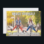 Funny Meme Style Photo Wedding Save the Date Invitation<br><div class="desc">Add some levity to your wedding save the date announcement with these meme style save the date cards. The front features meme style lettering that reads BRACE YOURSELF THE WEDDING IS COMING. It's ready to be customized with your own photo, and is perfect for showing off a goofy or silly...</div>
