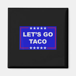 Funny Meme Trendy Lets Go Taco Trump Always Chicke Magnet