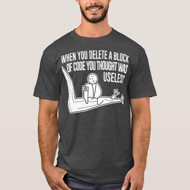 Funny Meme When You Delete A Block Of Code T-Shirt (Front)