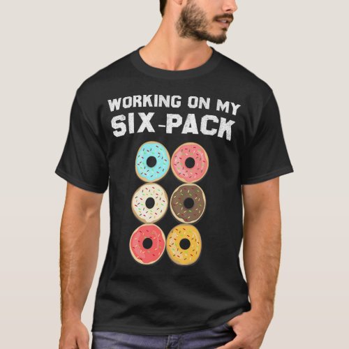 Funny Men Working On My Six Pack Donut 6_Pack Dad T_Shirt