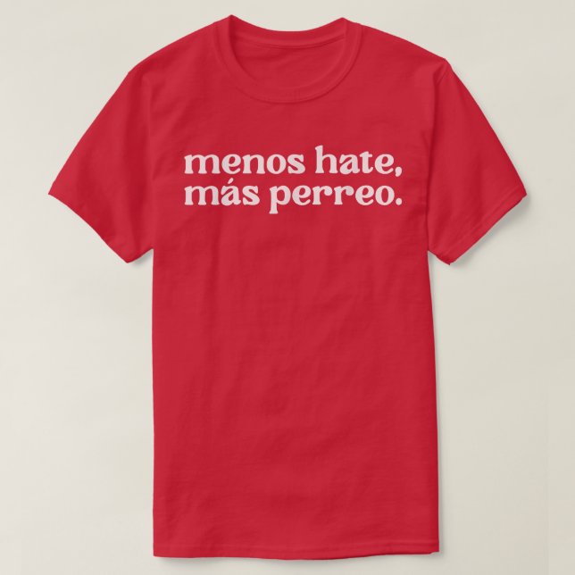 Funny Menos Hate Mas Perreo Quote Cool Reggae Danc T-Shirt (Design Front)
