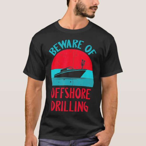 Funny Mens Boating Vintage Beware Of Offshore Dril T_Shirt