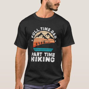 Funny Men's Hiking Lover Full Time Dad Part Time H T-Shirt
