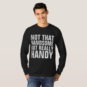 Funny Men's T-Shirts, HANDY NOT HANDSOME, HANDYMAN T-Shirt