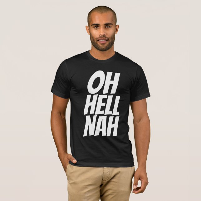 Funny Men's T-shirts, OH HELL NAH T-Shirt (Front Full)