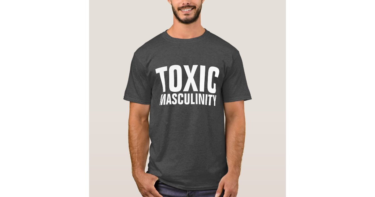 FUNNY MEN'S TShirts TOXIC MASCULINITY Zazzle